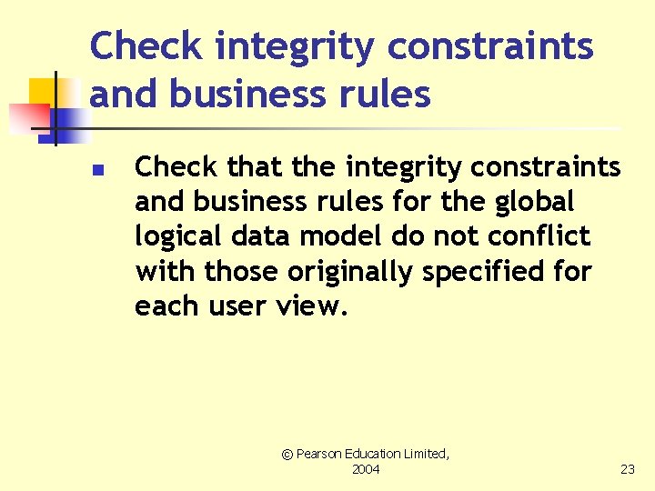 Check integrity constraints and business rules n Check that the integrity constraints and business