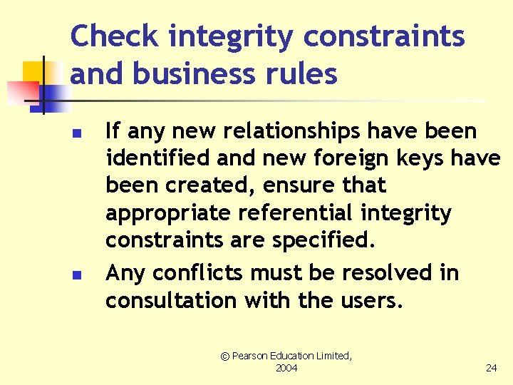 Check integrity constraints and business rules n n If any new relationships have been