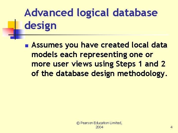 Advanced logical database design n Assumes you have created local data models each representing