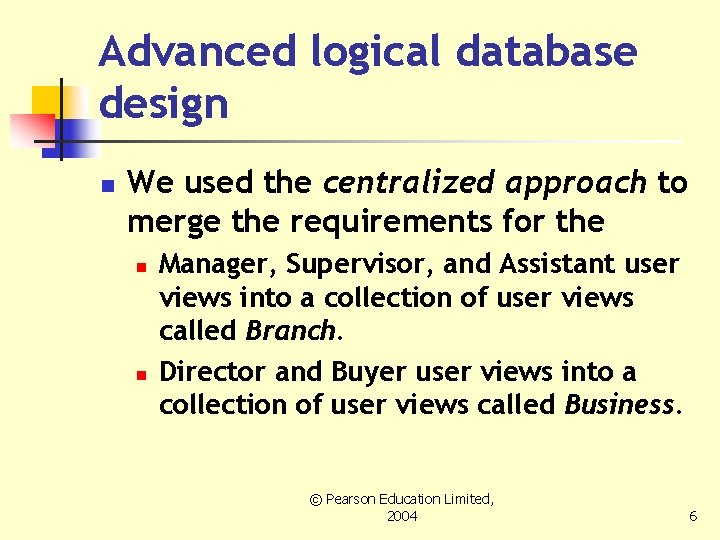 Advanced logical database design n We used the centralized approach to merge the requirements