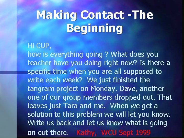 Making Contact -The Beginning Hi CUP, how is everything going ? What does you