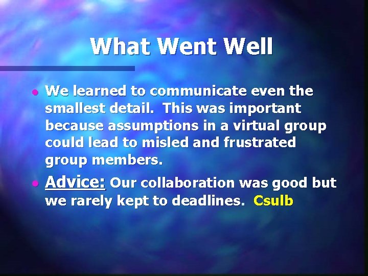 What Went Well l l We learned to communicate even the smallest detail. This