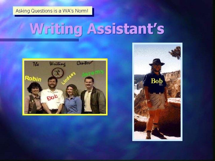 Asking Questions is a WA’s Norm! Writing Assistant’s Bob 