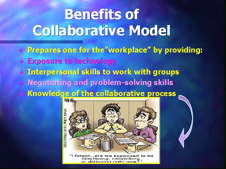 Benefits of Collaborative Model W ê ê Prepares one for the”workplace” by providing: Exposure