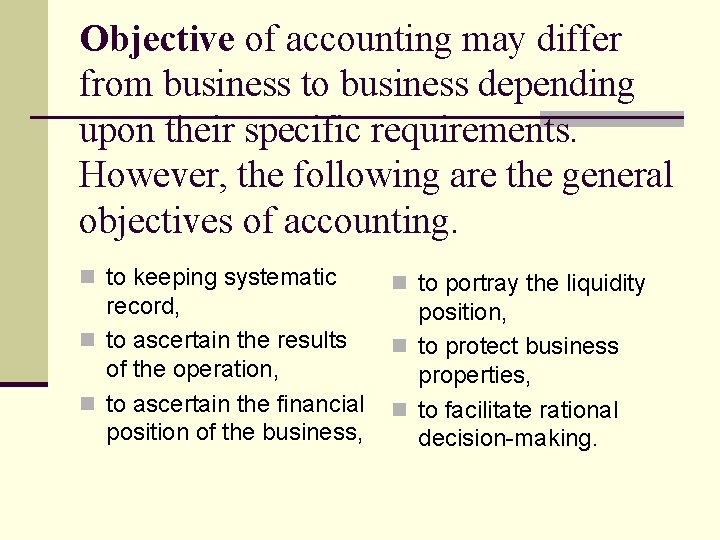 Objective of accounting may differ from business to business depending upon their specific requirements.