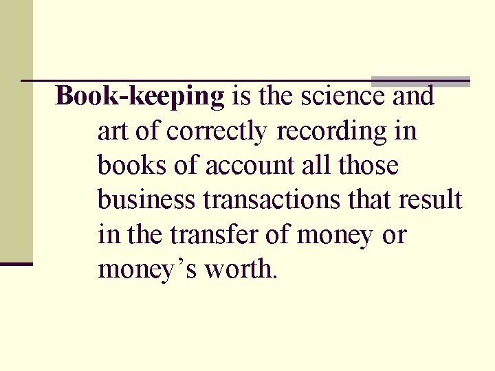 Book-keeping is the science and art of correctly recording in books of account all