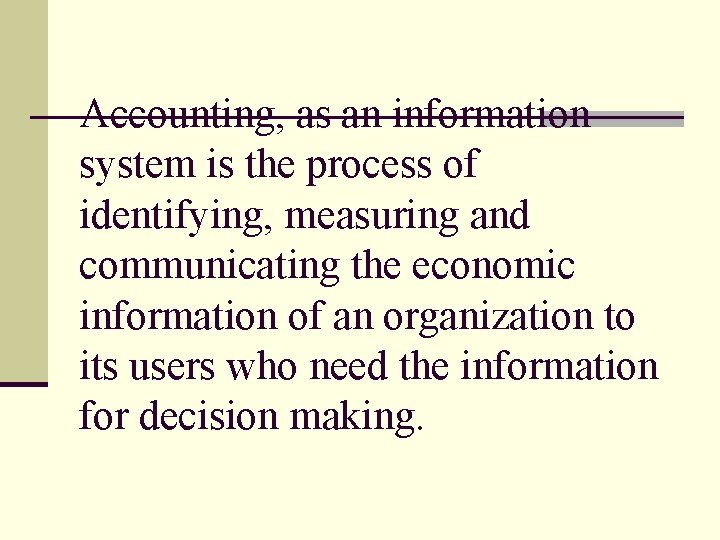 Accounting, as an information system is the process of identifying, measuring and communicating the