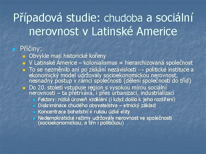 Případová studie: chudoba a sociální nerovnost v Latinské Americe n Příčiny: n n Obvykle