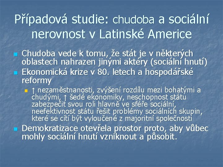 Případová studie: chudoba a sociální nerovnost v Latinské Americe n n Chudoba vede k