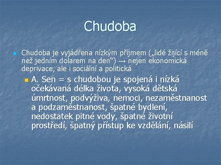 Chudoba n Chudoba je vyjádřena nízkým příjmem („lidé žijící s méně než jedním dolarem