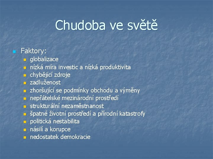 Chudoba ve světě n Faktory: n n n globalizace nízká míra investic a nízká