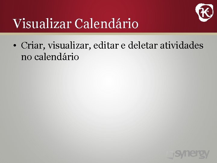 Visualizar Calendário • Criar, visualizar, editar e deletar atividades no calendário 