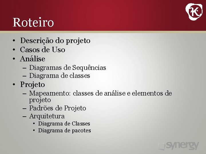 Roteiro • Descrição do projeto • Casos de Uso • Análise – Diagramas de