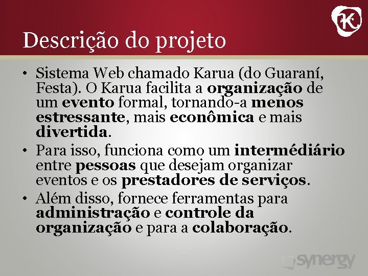 Descrição do projeto • Sistema Web chamado Karua (do Guaraní, Festa). O Karua facilita