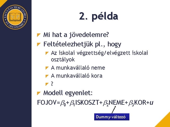 2. példa Mi hat a jövedelemre? Feltételezhetjük pl. , hogy Az iskolai végzettség/elvégzett iskolai