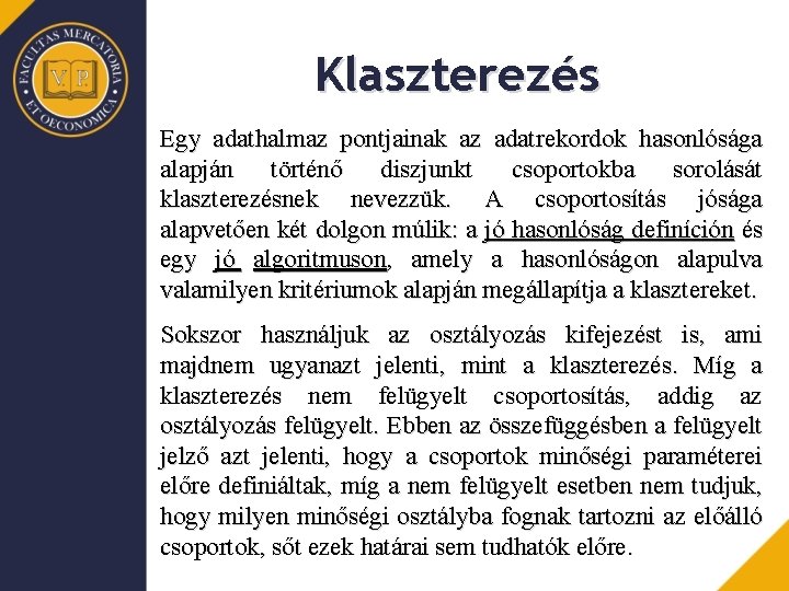 Klaszterezés Egy adathalmaz pontjainak az adatrekordok hasonlósága alapján történő diszjunkt csoportokba sorolását klaszterezésnek nevezzük.