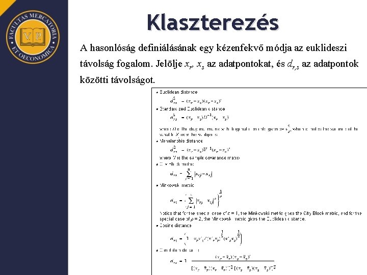 Klaszterezés A hasonlóság definiálásának egy kézenfekvő módja az euklideszi távolság fogalom. Jelölje xr, xs