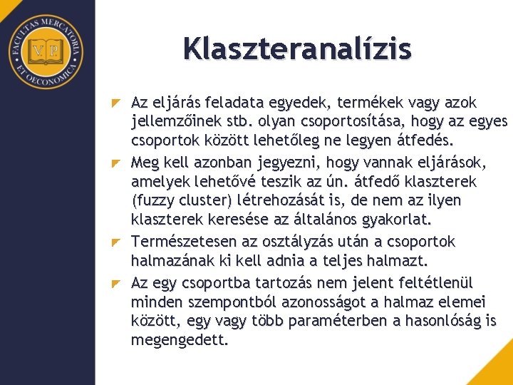 Klaszteranalízis Az eljárás feladata egyedek, termékek vagy azok jellemzőinek stb. olyan csoportosítása, hogy az