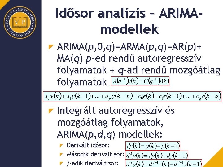 Idősor analízis – ARIMAmodellek ARIMA(p, 0, q)=ARMA(p, q)=AR(p)+ MA(q) p-ed rendű autoregresszív folyamatok +