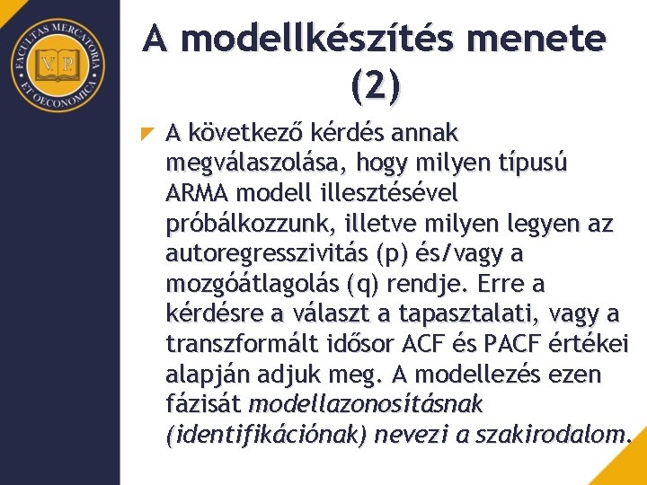A modellkészítés menete (2) A következő kérdés annak megválaszolása, hogy milyen típusú ARMA modell