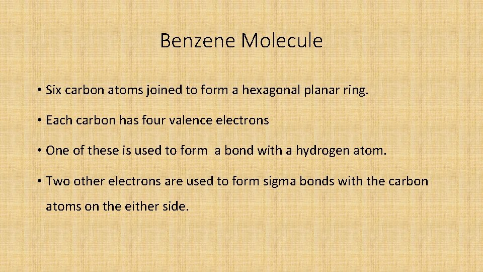 Benzene Molecule • Six carbon atoms joined to form a hexagonal planar ring. •