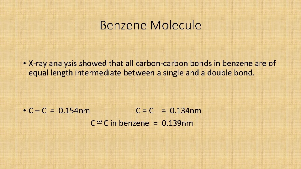 Benzene Molecule • X-ray analysis showed that all carbon-carbon bonds in benzene are of