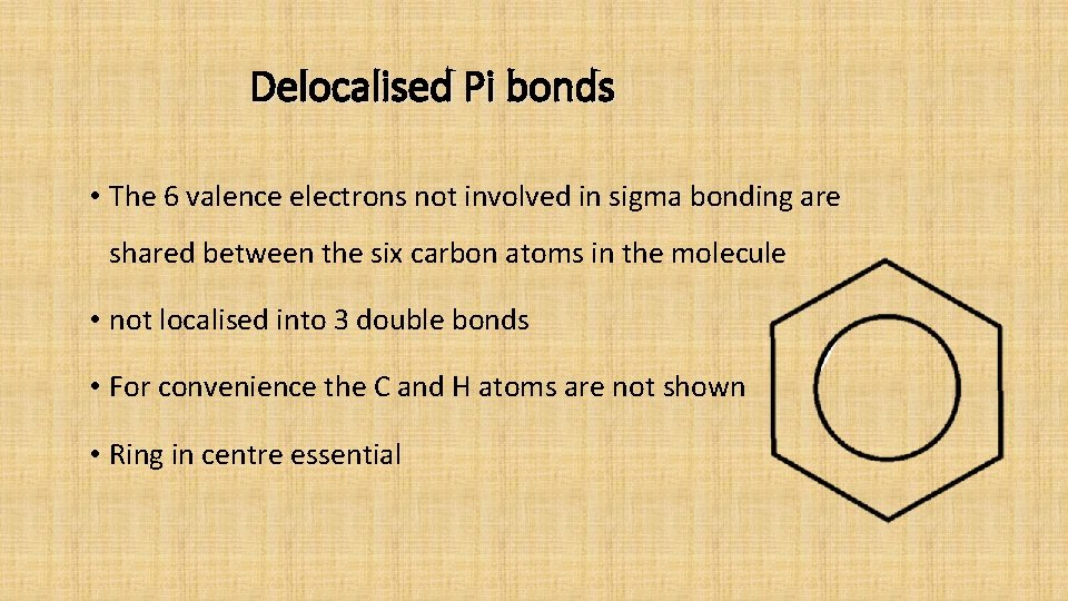 Delocalised Pi bonds • The 6 valence electrons not involved in sigma bonding are