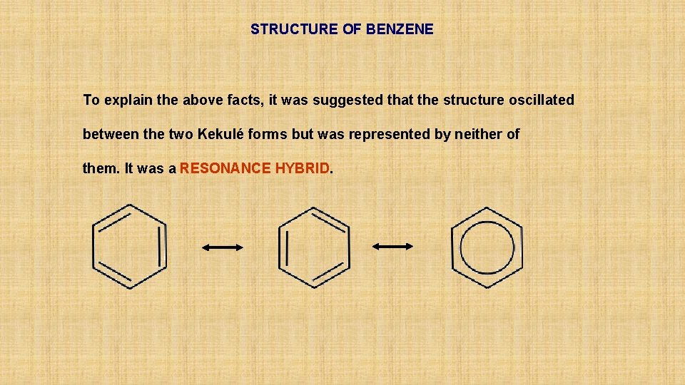 STRUCTURE OF BENZENE To explain the above facts, it was suggested that the structure