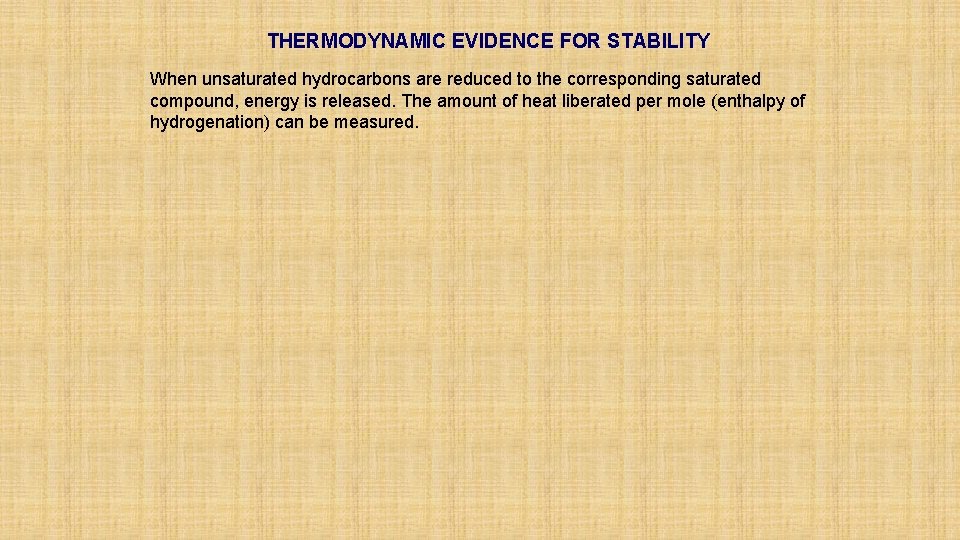 THERMODYNAMIC EVIDENCE FOR STABILITY When unsaturated hydrocarbons are reduced to the corresponding saturated compound,