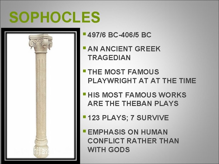 SOPHOCLES § 497/6 BC-406/5 BC § AN ANCIENT GREEK TRAGEDIAN § THE MOST FAMOUS