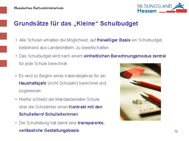 Grundsätze für das „Kleine“ Schulbudget • Alle Schulen erhalten die Möglichkeit, auf freiwilliger Basis