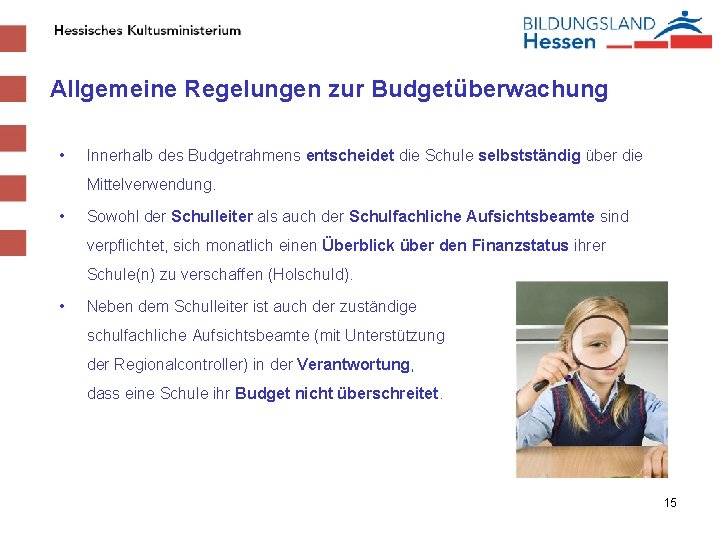 Allgemeine Regelungen zur Budgetüberwachung • Innerhalb des Budgetrahmens entscheidet die Schule selbstständig über die