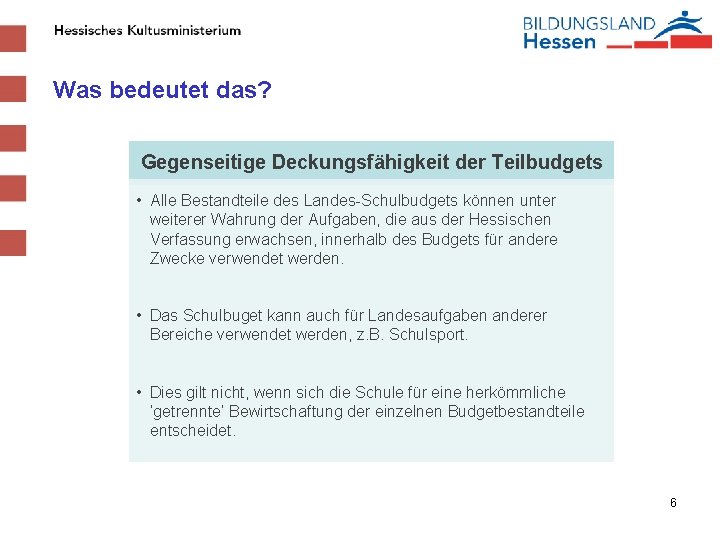 Was bedeutet das? Gegenseitige Deckungsfähigkeit der Teilbudgets • Alle Bestandteile des Landes-Schulbudgets können unter