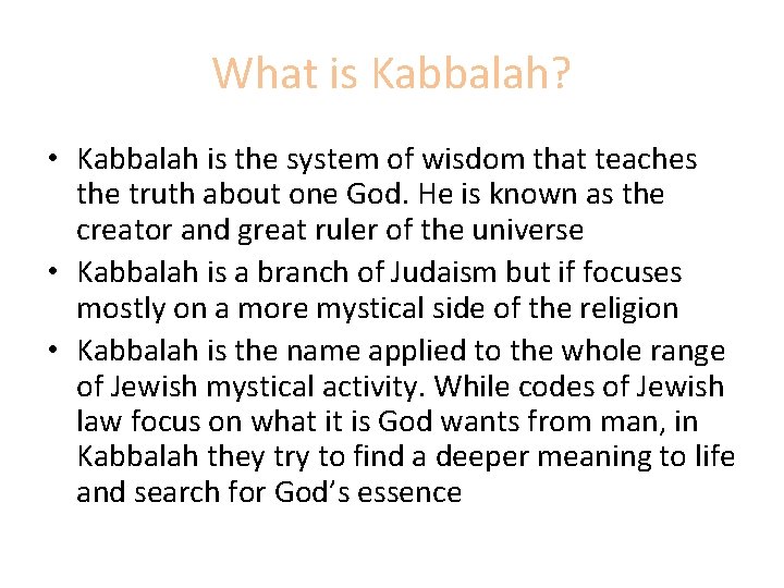 What is Kabbalah? • Kabbalah is the system of wisdom that teaches the truth