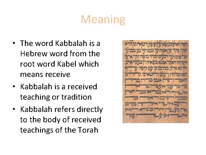Meaning • The word Kabbalah is a Hebrew word from the root word Kabel