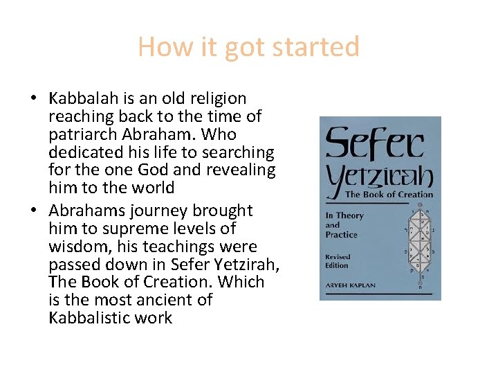 How it got started • Kabbalah is an old religion reaching back to the