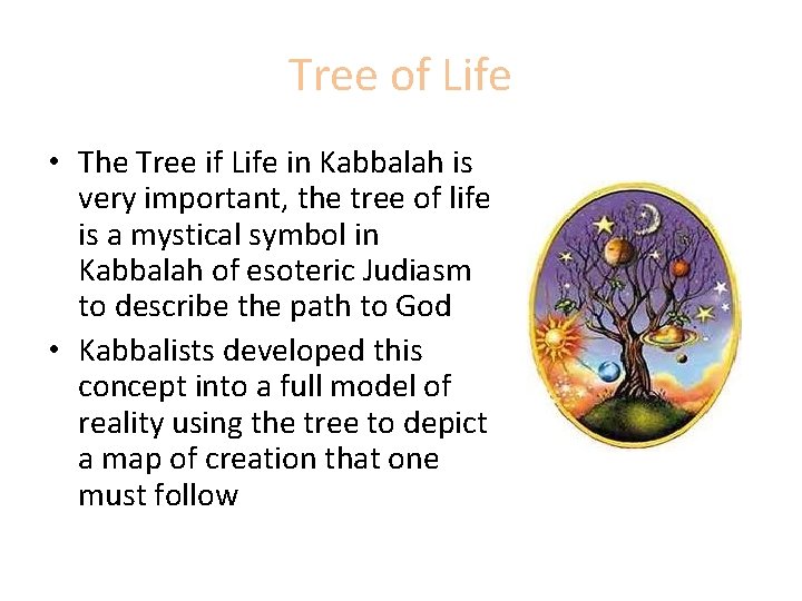 Tree of Life • The Tree if Life in Kabbalah is very important, the