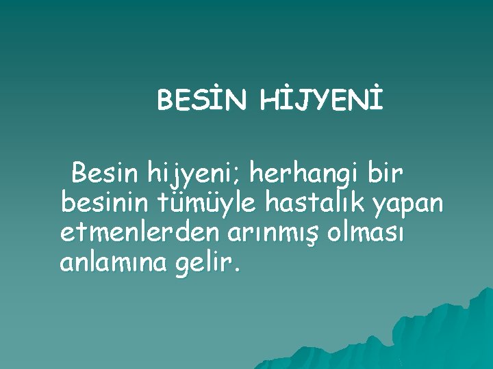 BESİN HİJYENİ Besin hijyeni; herhangi bir besinin tümüyle hastalık yapan etmenlerden arınmış olması anlamına