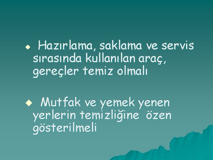 u Hazırlama, saklama ve servis sırasında kullanılan araç, gereçler temiz olmalı Mutfak ve yemek