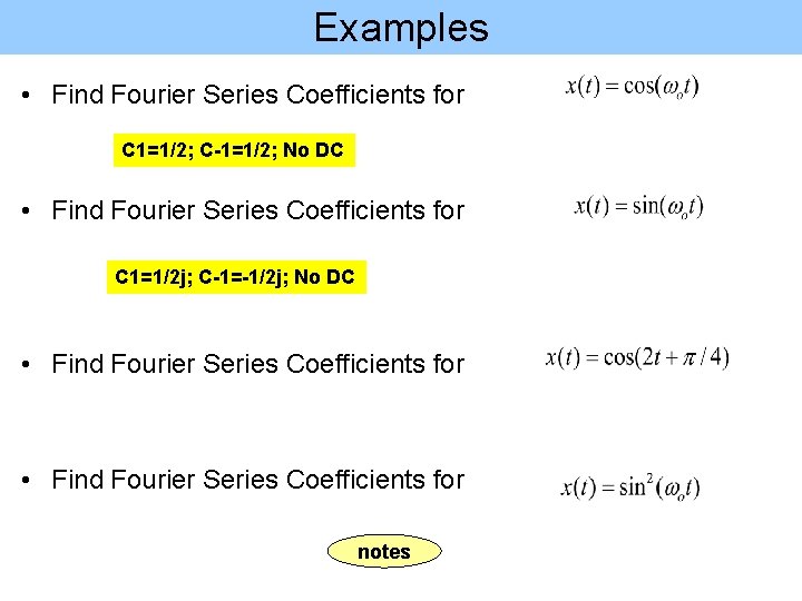Examples • Find Fourier Series Coefficients for C 1=1/2; C-1=1/2; No DC • Find
