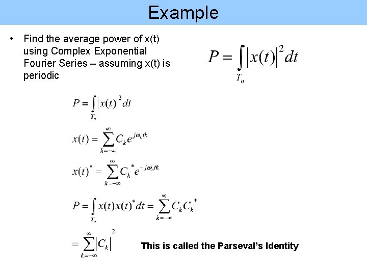 Example • Find the average power of x(t) using Complex Exponential Fourier Series –