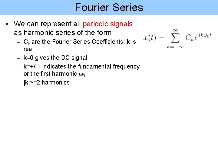 Fourier Series • We can represent all periodic signals as harmonic series of the