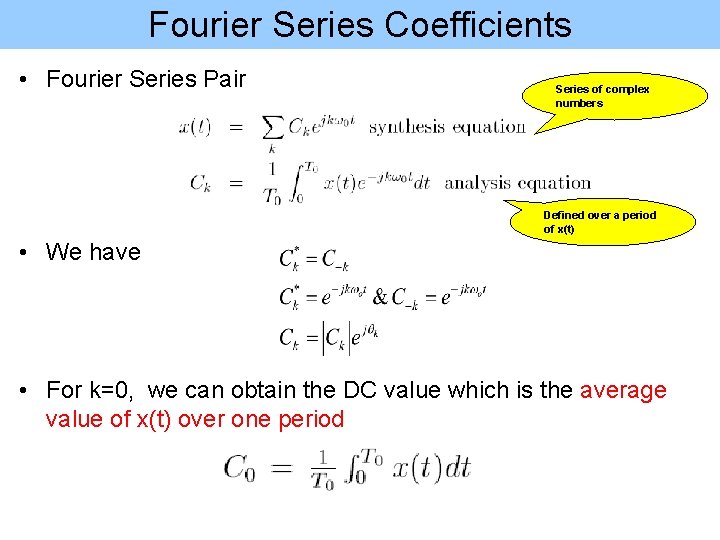Fourier Series Coefficients • Fourier Series Pair Series of complex numbers Defined over a