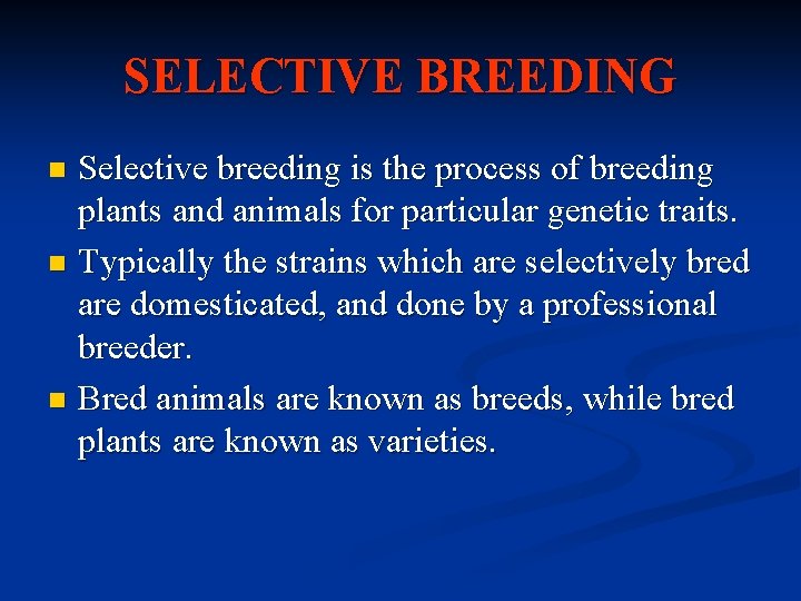 SELECTIVE BREEDING Selective breeding is the process of breeding plants and animals for particular
