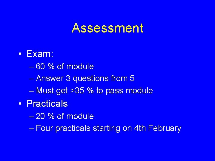 Assessment • Exam: – 60 % of module – Answer 3 questions from 5