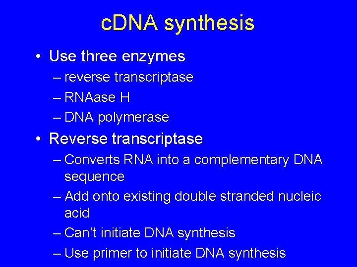 c. DNA synthesis • Use three enzymes – reverse transcriptase – RNAase H –