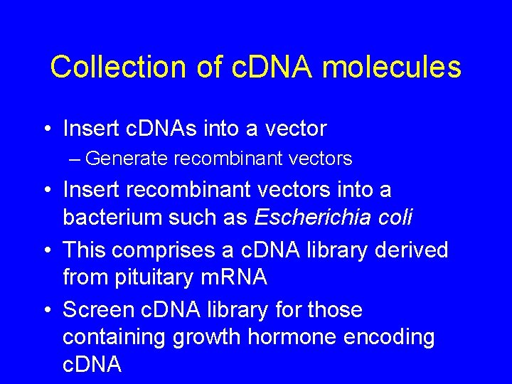 Collection of c. DNA molecules • Insert c. DNAs into a vector – Generate