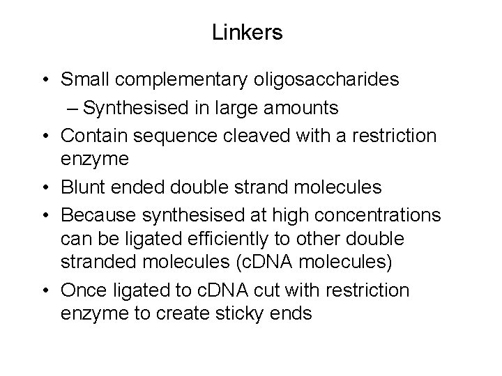 Linkers • Small complementary oligosaccharides – Synthesised in large amounts • Contain sequence cleaved