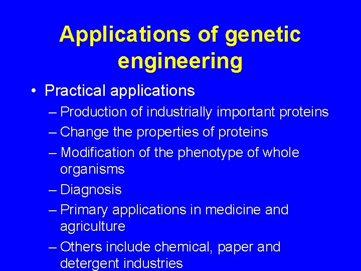 Applications of genetic engineering • Practical applications – Production of industrially important proteins –