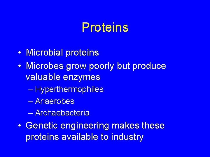 Proteins • Microbial proteins • Microbes grow poorly but produce valuable enzymes – Hyperthermophiles